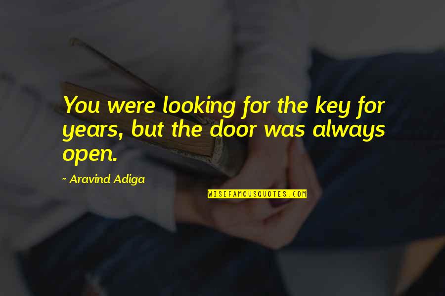 Giraffing Quotes By Aravind Adiga: You were looking for the key for years,