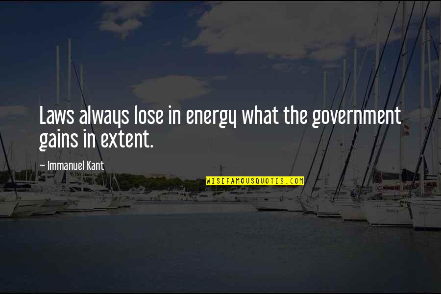 Giraldi Media Quotes By Immanuel Kant: Laws always lose in energy what the government