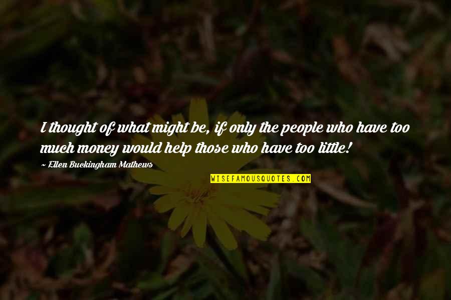 Giraltovce Quotes By Ellen Buckingham Mathews: I thought of what might be, if only Giraltovce Quotes By Ellen Buckingham Mathews: I thought of what might be, if only