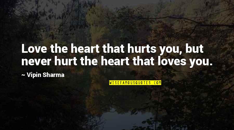 Giran Mha Quotes By Vipin Sharma: Love the heart that hurts you, but never