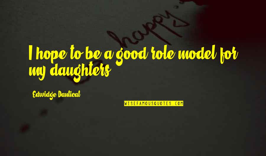 Girandole Candelabra Quotes By Edwidge Danticat: I hope to be a good role model Girandole Candelabra Quotes By Edwidge Danticat: I hope to be a good role model