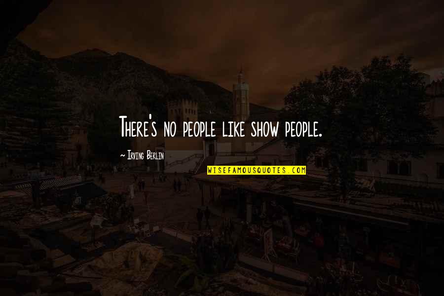 Girandole Candelabra Quotes By Irving Berlin: There's no people like show people.