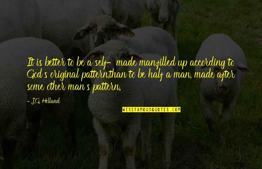 Girani Oyunu Quotes By J.G. Holland: It is better to be a self-made man,filled