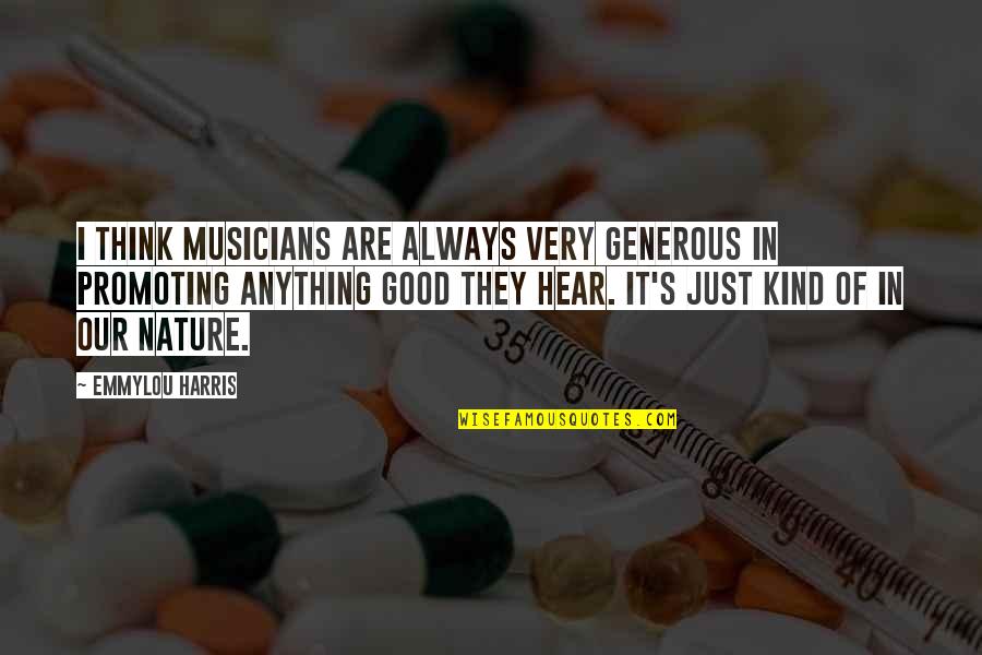 Giraratt Quotes By Emmylou Harris: I think musicians are always very generous in Giraratt Quotes By Emmylou Harris: I think musicians are always very generous in