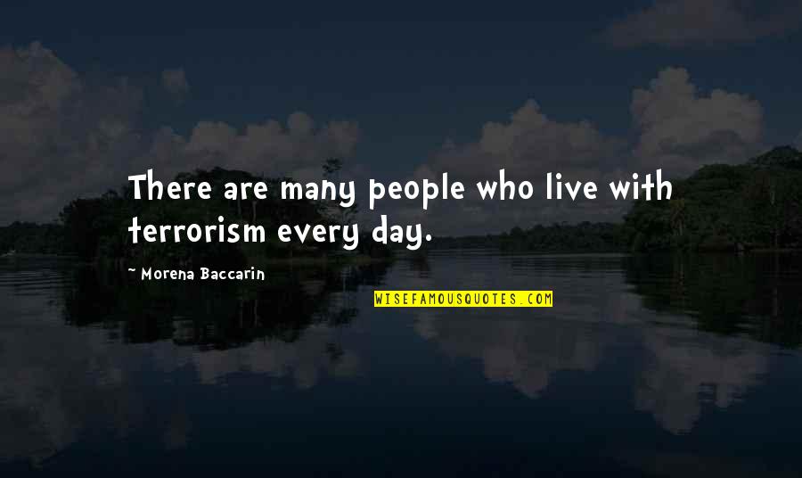 Girardeau Mo Quotes By Morena Baccarin: There are many people who live with terrorism Girardeau Mo Quotes By Morena Baccarin: There are many people who live with terrorism