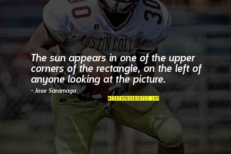 Girardet Cellars Quotes By Jose Saramago: The sun appears in one of the upper Girardet Cellars Quotes By Jose Saramago: The sun appears in one of the upper
