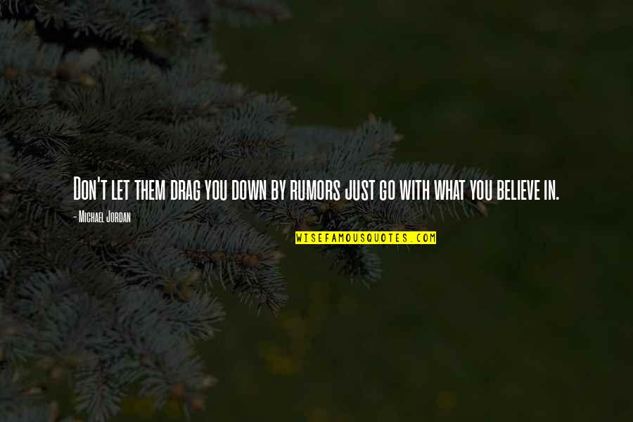 Girardet Cellars Quotes By Michael Jordan: Don't let them drag you down by rumors