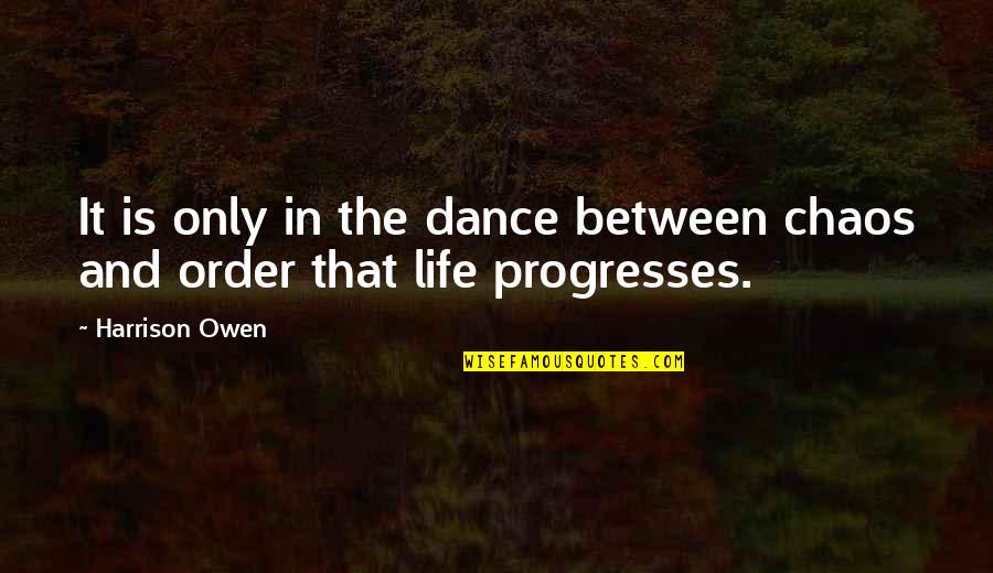 Girasol Para Quotes By Harrison Owen: It is only in the dance between chaos