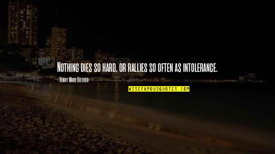 Girata In Bianco Quotes By Henry Ward Beecher: Nothing dies so hard, or rallies so often