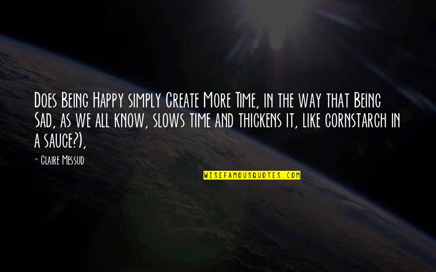 Giratorias Quotes By Claire Messud: Does Being Happy simply Create More Time, in Giratorias Quotes By Claire Messud: Does Being Happy simply Create More Time, in