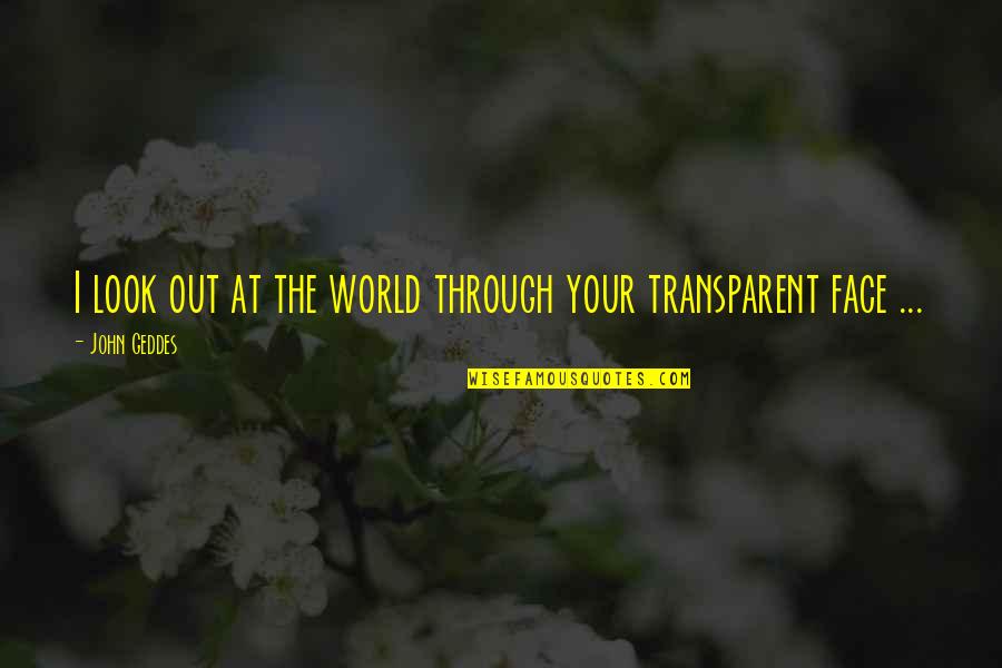 Giratorias Quotes By John Geddes: I look out at the world through your