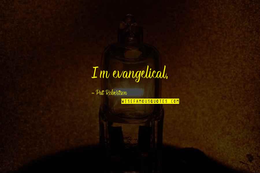 Giraud Annealer Quotes By Pat Robertson: I'm evangelical. Giraud Annealer Quotes By Pat Robertson: I'm evangelical.