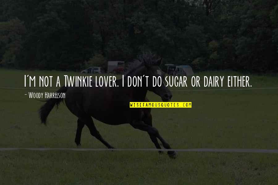 Giraudon Aligote Quotes By Woody Harrelson: I'm not a Twinkie lover. I don't do Giraudon Aligote Quotes By Woody Harrelson: I'm not a Twinkie lover. I don't do