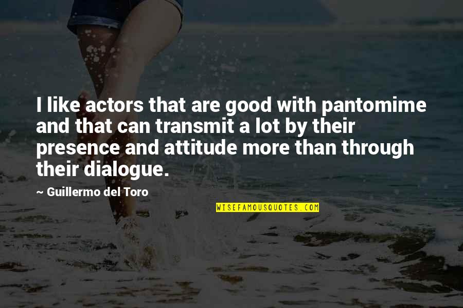 Giray Quotes By Guillermo Del Toro: I like actors that are good with pantomime