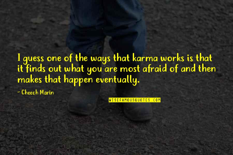 Girbaud Quotes By Cheech Marin: I guess one of the ways that karma Girbaud Quotes By Cheech Marin: I guess one of the ways that karma