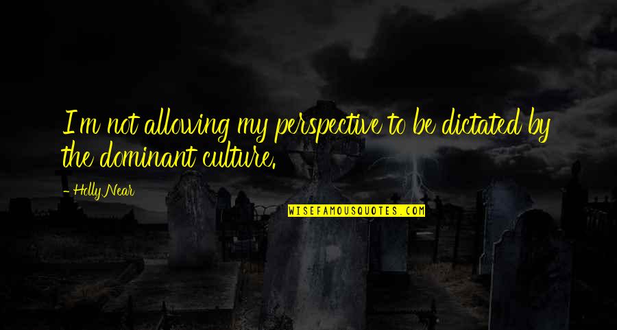 Girbaud Quotes By Holly Near: I'm not allowing my perspective to be dictated