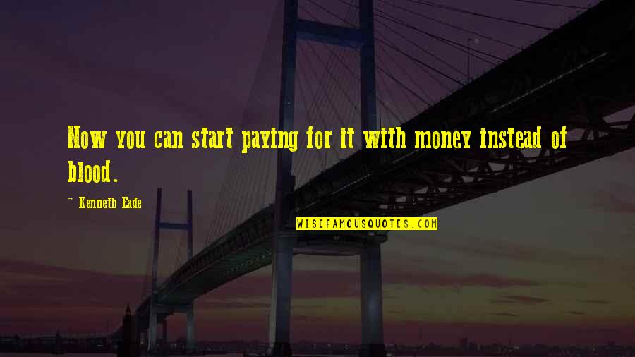 Girbaud Shorts Quotes By Kenneth Eade: Now you can start paying for it with Girbaud Shorts Quotes By Kenneth Eade: Now you can start paying for it with