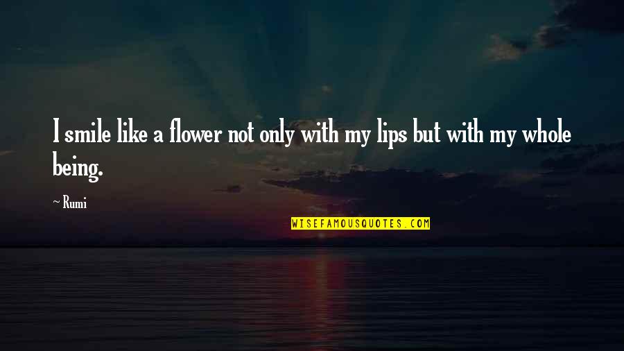 Girbaud Shorts Quotes By Rumi: I smile like a flower not only with