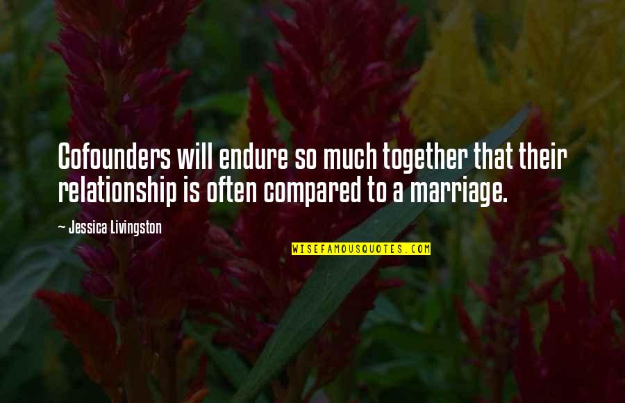 Gird Your Loins Movie Quote Quotes By Jessica Livingston: Cofounders will endure so much together that their