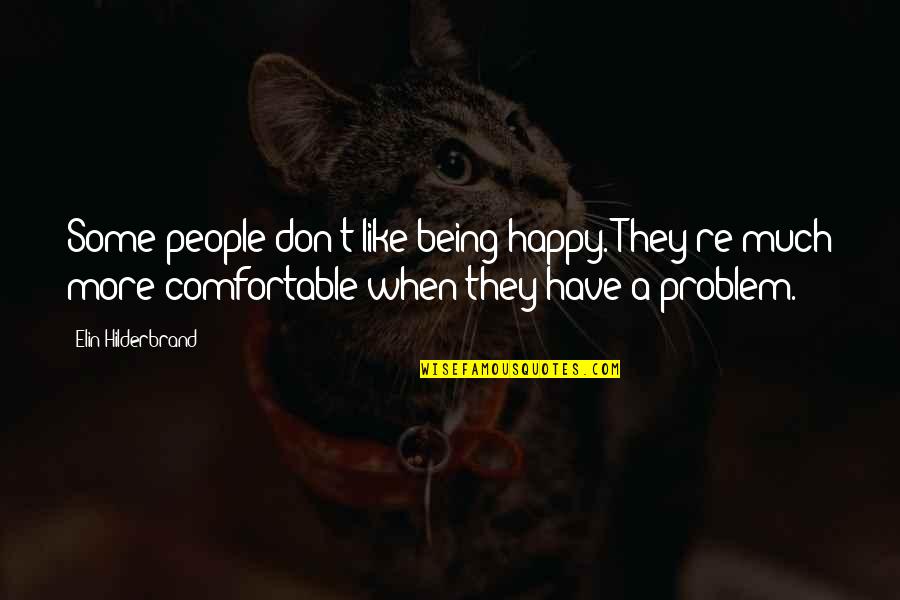Girdeth Quotes By Elin Hilderbrand: Some people don't like being happy. They're much