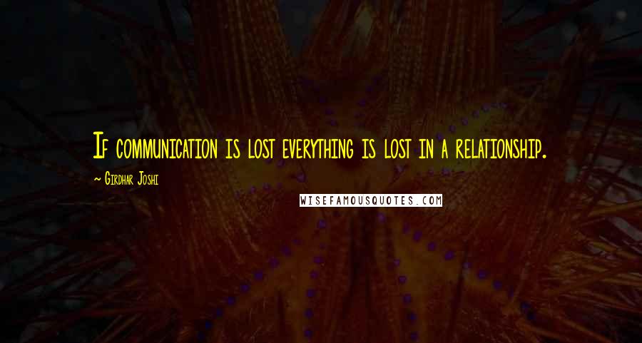 Girdhar Joshi quotes: If communication is lost everything is lost in a relationship.