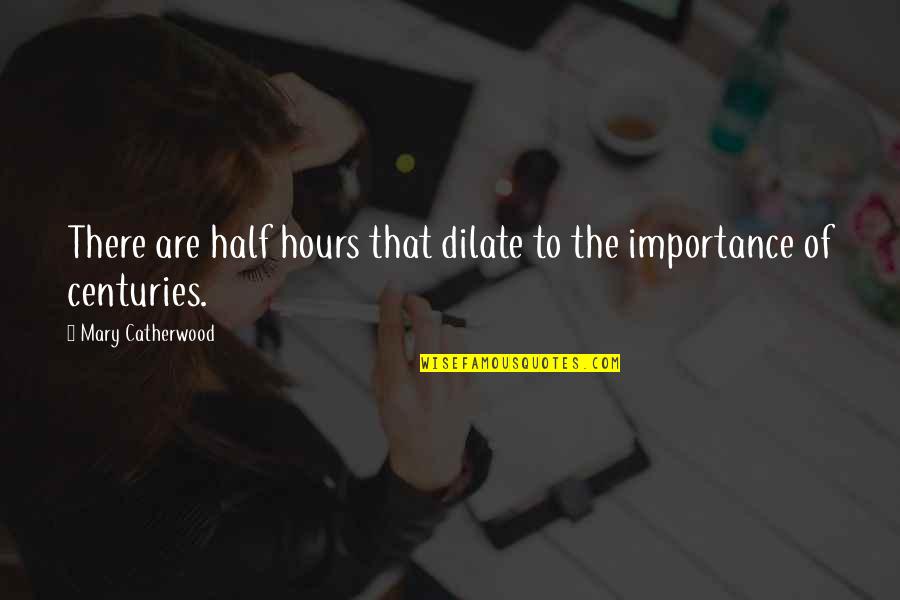 Girdie's Quotes By Mary Catherwood: There are half hours that dilate to the