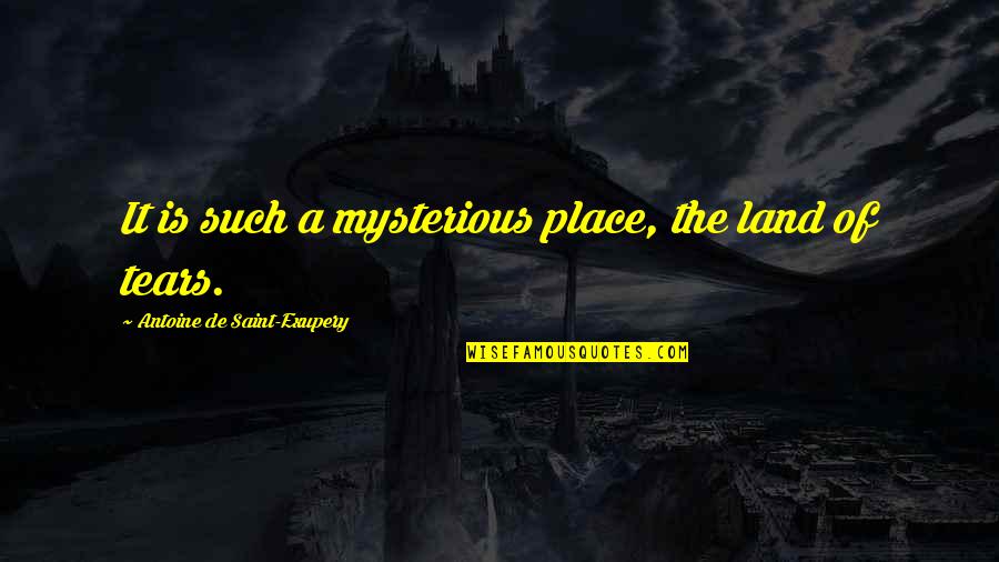 Girdings Quotes By Antoine De Saint-Exupery: It is such a mysterious place, the land Girdings Quotes By Antoine De Saint-Exupery: It is such a mysterious place, the land