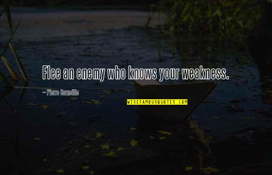 Girdings Quotes By Pierre Corneille: Flee an enemy who knows your weakness. Girdings Quotes By Pierre Corneille: Flee an enemy who knows your weakness.