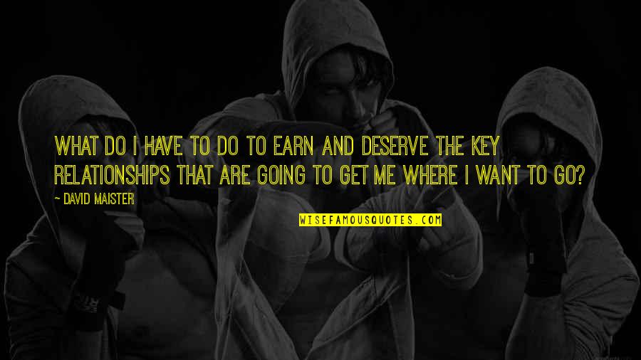 Girdled Armadillo Quotes By David Maister: What do I have to do to earn Girdled Armadillo Quotes By David Maister: What do I have to do to earn