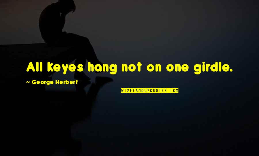 Girdles Quotes By George Herbert: All keyes hang not on one girdle. Girdles Quotes By George Herbert: All keyes hang not on one girdle.