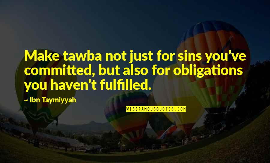 Girdlestone Quotes By Ibn Taymiyyah: Make tawba not just for sins you've committed,