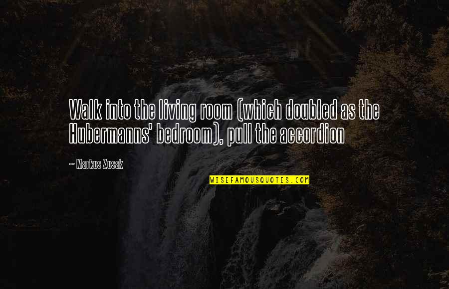 Girds Or Fosh Quotes By Markus Zusak: Walk into the living room (which doubled as