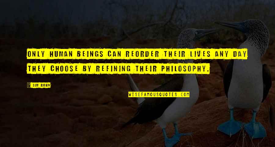 Girds Your Loins Quotes By Jim Rohn: Only human beings can reorder their lives any
