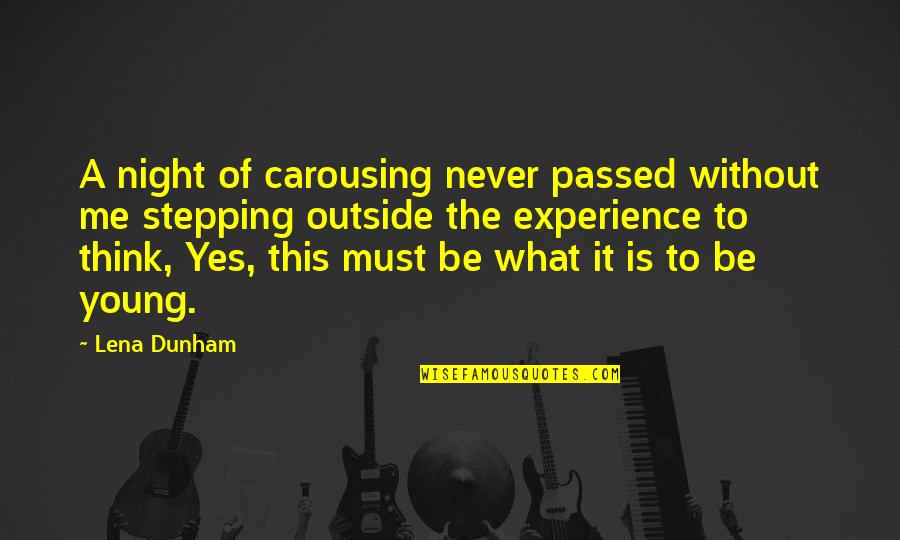 Gireesh Damodar Quotes By Lena Dunham: A night of carousing never passed without me Gireesh Damodar Quotes By Lena Dunham: A night of carousing never passed without me