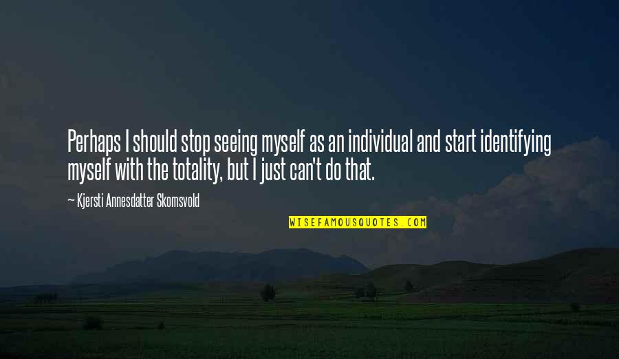 Girettos Quotes By Kjersti Annesdatter Skomsvold: Perhaps I should stop seeing myself as an Girettos Quotes By Kjersti Annesdatter Skomsvold: Perhaps I should stop seeing myself as an