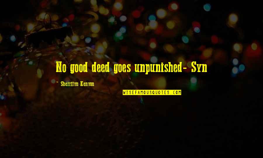 Girgensons Video Quotes By Sherrilyn Kenyon: No good deed goes unpunished- Syn Girgensons Video Quotes By Sherrilyn Kenyon: No good deed goes unpunished- Syn