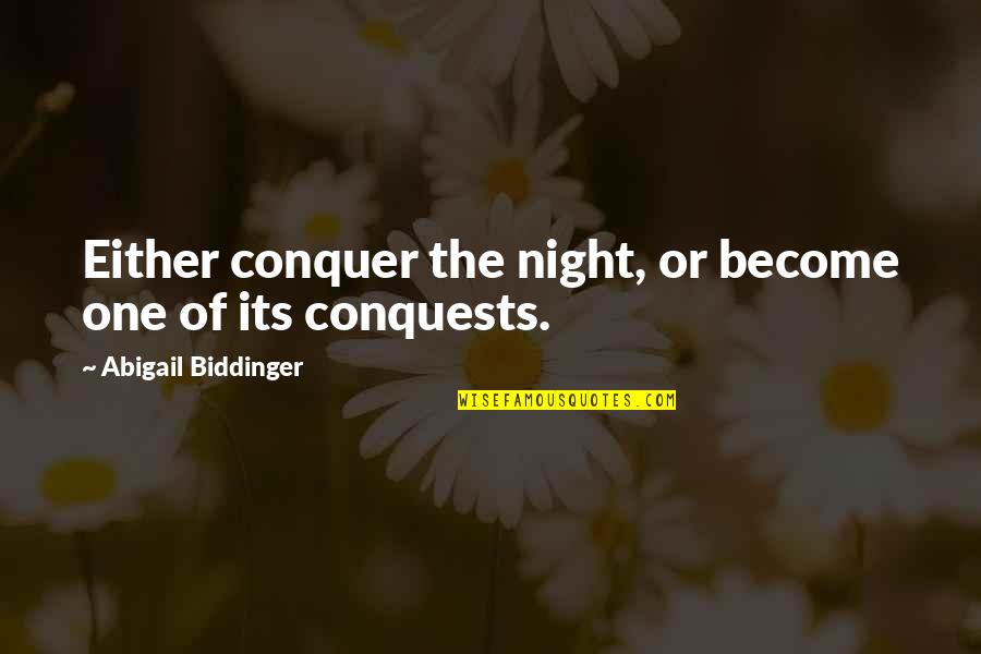 Girgensons Zemgus Quotes By Abigail Biddinger: Either conquer the night, or become one of Girgensons Zemgus Quotes By Abigail Biddinger: Either conquer the night, or become one of