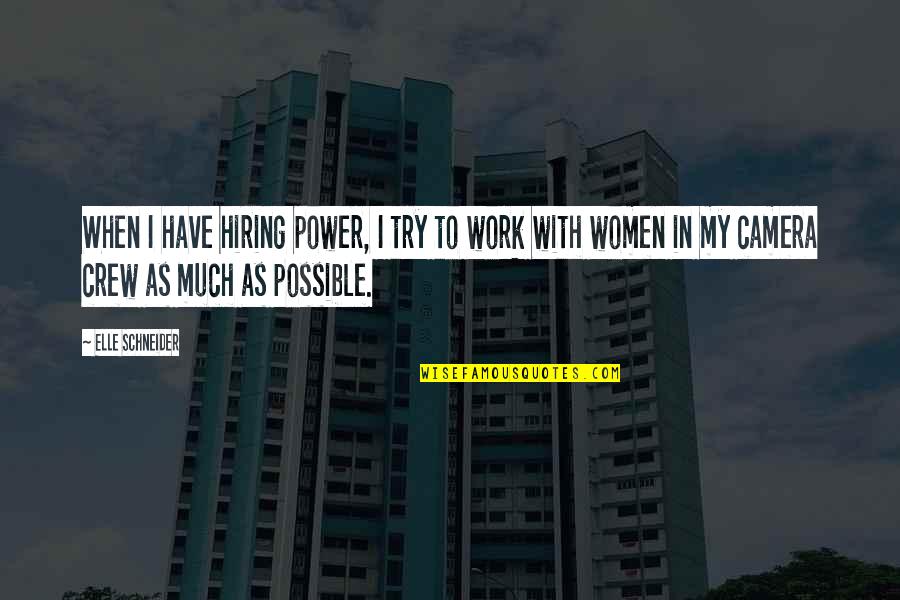 Girier Dufournier Quotes By Elle Schneider: When I have hiring power, I try to Girier Dufournier Quotes By Elle Schneider: When I have hiring power, I try to