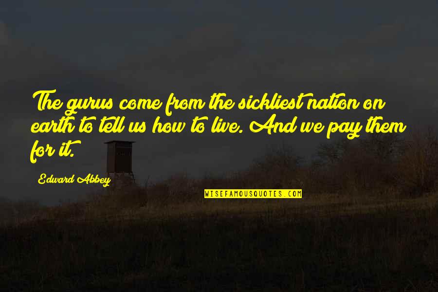Girilen Sayinin Quotes By Edward Abbey: The gurus come from the sickliest nation on Girilen Sayinin Quotes By Edward Abbey: The gurus come from the sickliest nation on