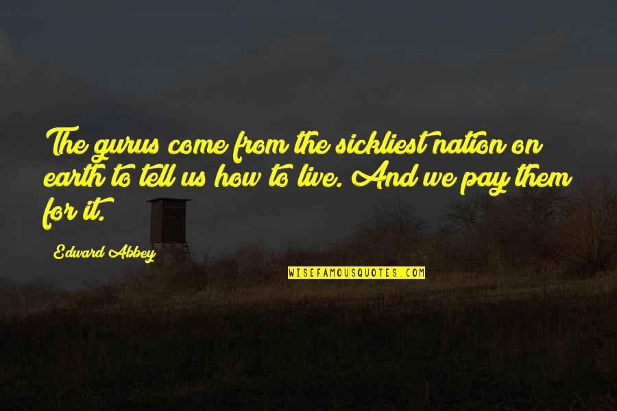 Girilen Sayinin Quotes By Edward Abbey: The gurus come from the sickliest nation on