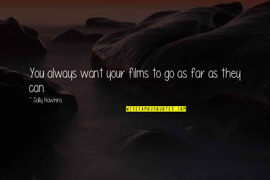 Giriraj Comedy Quotes By Sally Hawkins: You always want your films to go as Giriraj Comedy Quotes By Sally Hawkins: You always want your films to go as