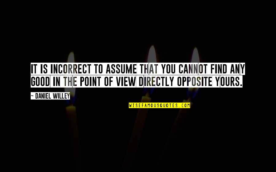 Girish Proverb Quotes By Daniel Willey: It is incorrect to assume that you cannot Girish Proverb Quotes By Daniel Willey: It is incorrect to assume that you cannot