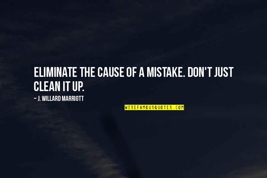 Giritirta Quotes By J. Willard Marriott: Eliminate the cause of a mistake. Don't just