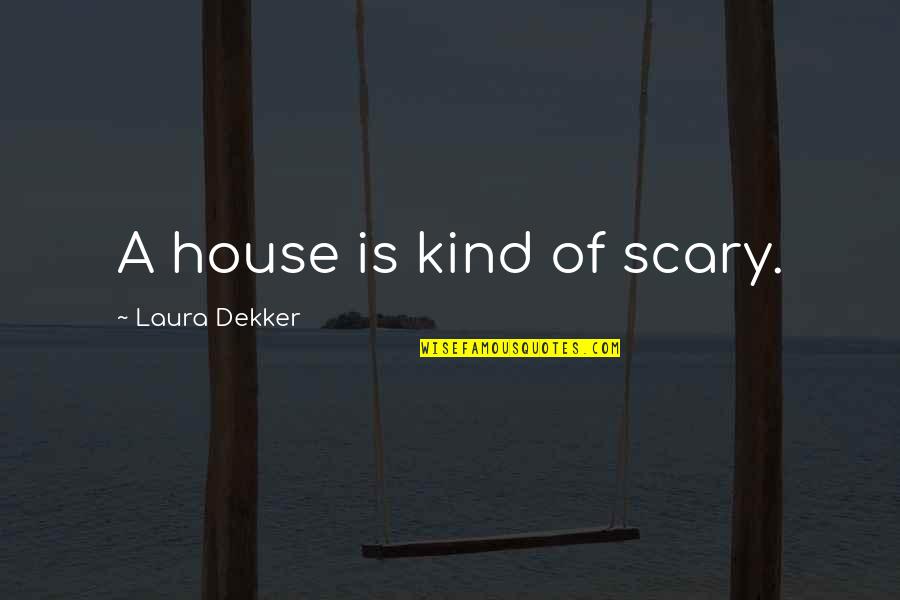 Girl Abusing Quotes By Laura Dekker: A house is kind of scary.