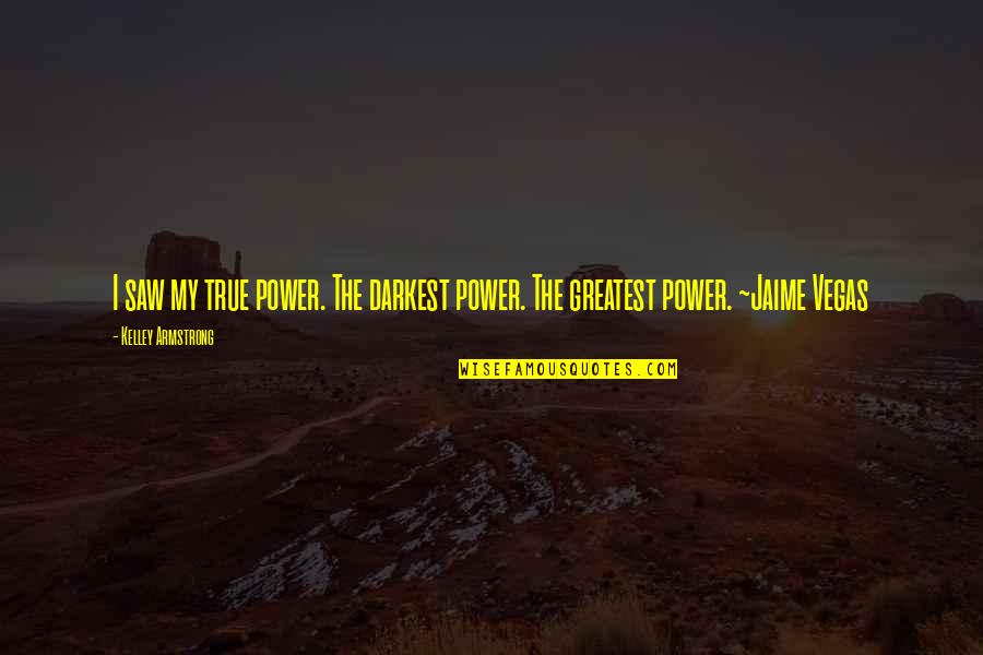 Girl And Bike Quotes By Kelley Armstrong: I saw my true power. The darkest power. Girl And Bike Quotes By Kelley Armstrong: I saw my true power. The darkest power.