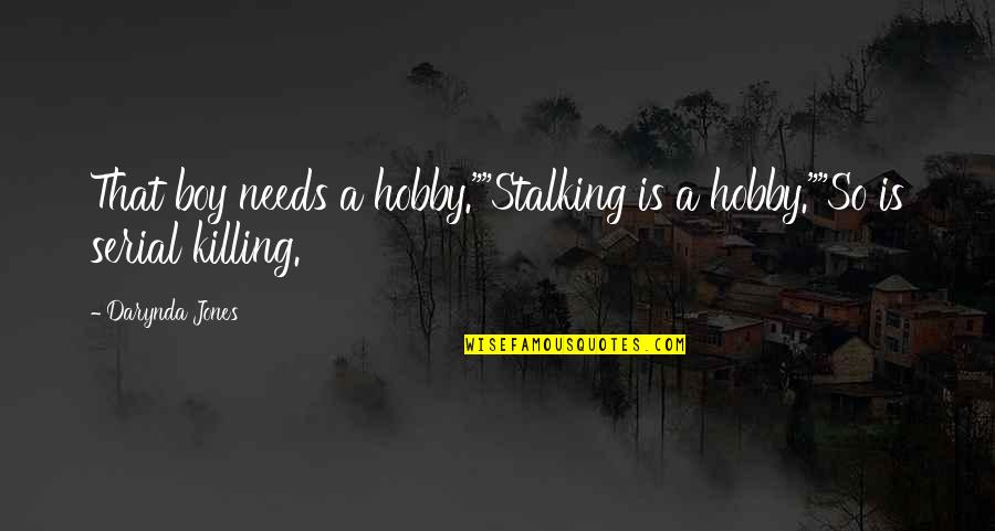 Girl And Boy Quotes By Darynda Jones: That boy needs a hobby.""Stalking is a hobby.""So
