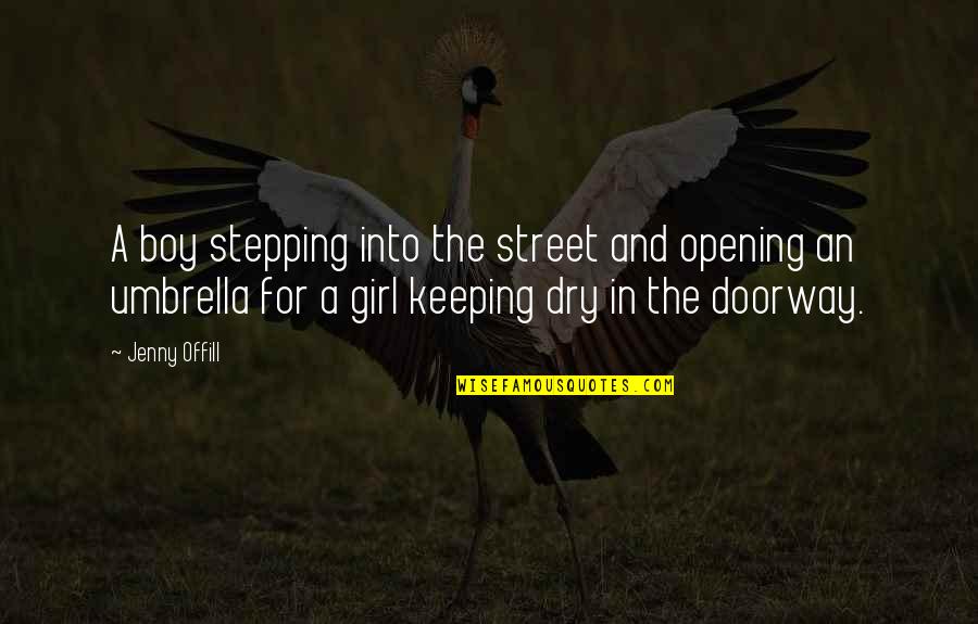 Girl And Boy Quotes By Jenny Offill: A boy stepping into the street and opening