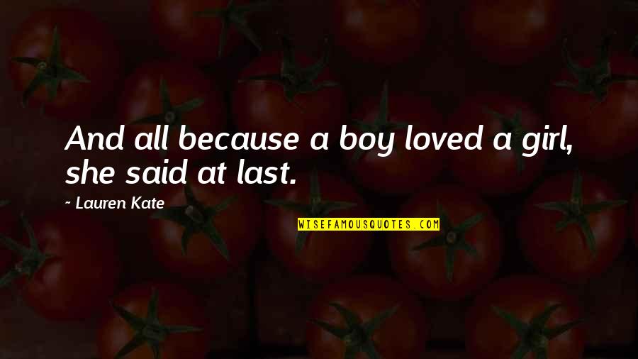 Girl And Boy Quotes By Lauren Kate: And all because a boy loved a girl,