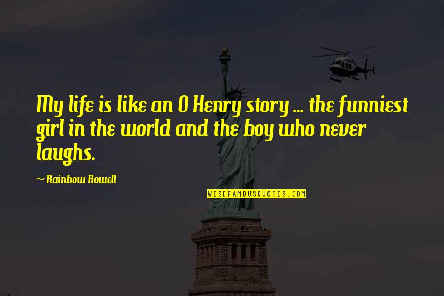 Girl And Boy Quotes By Rainbow Rowell: My life is like an O Henry story