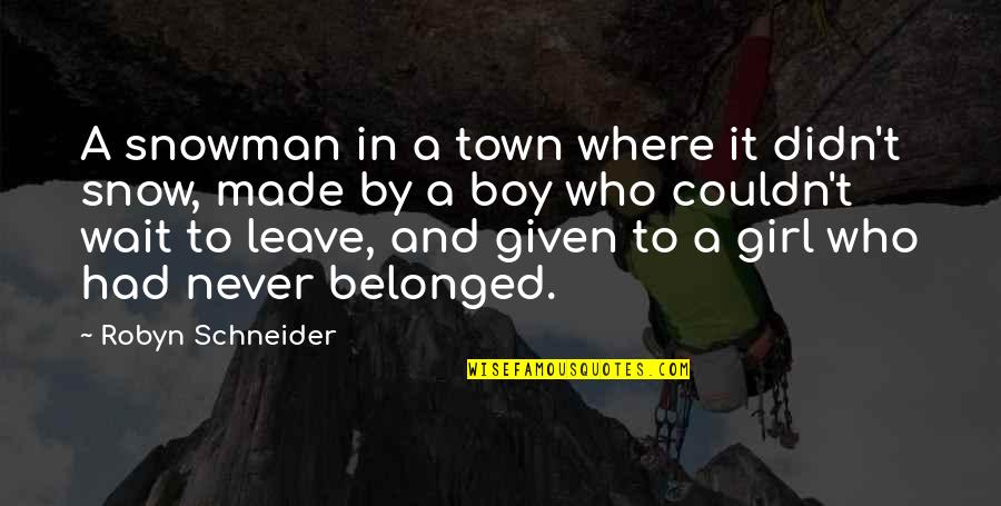 Girl And Boy Quotes By Robyn Schneider: A snowman in a town where it didn't
